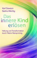 Buch Link Karin Arndt: Das innere Kind erlösen - Heilung und Transformation durch Matrix Reimprinting - Karl Dawson, Sasha Allenby
